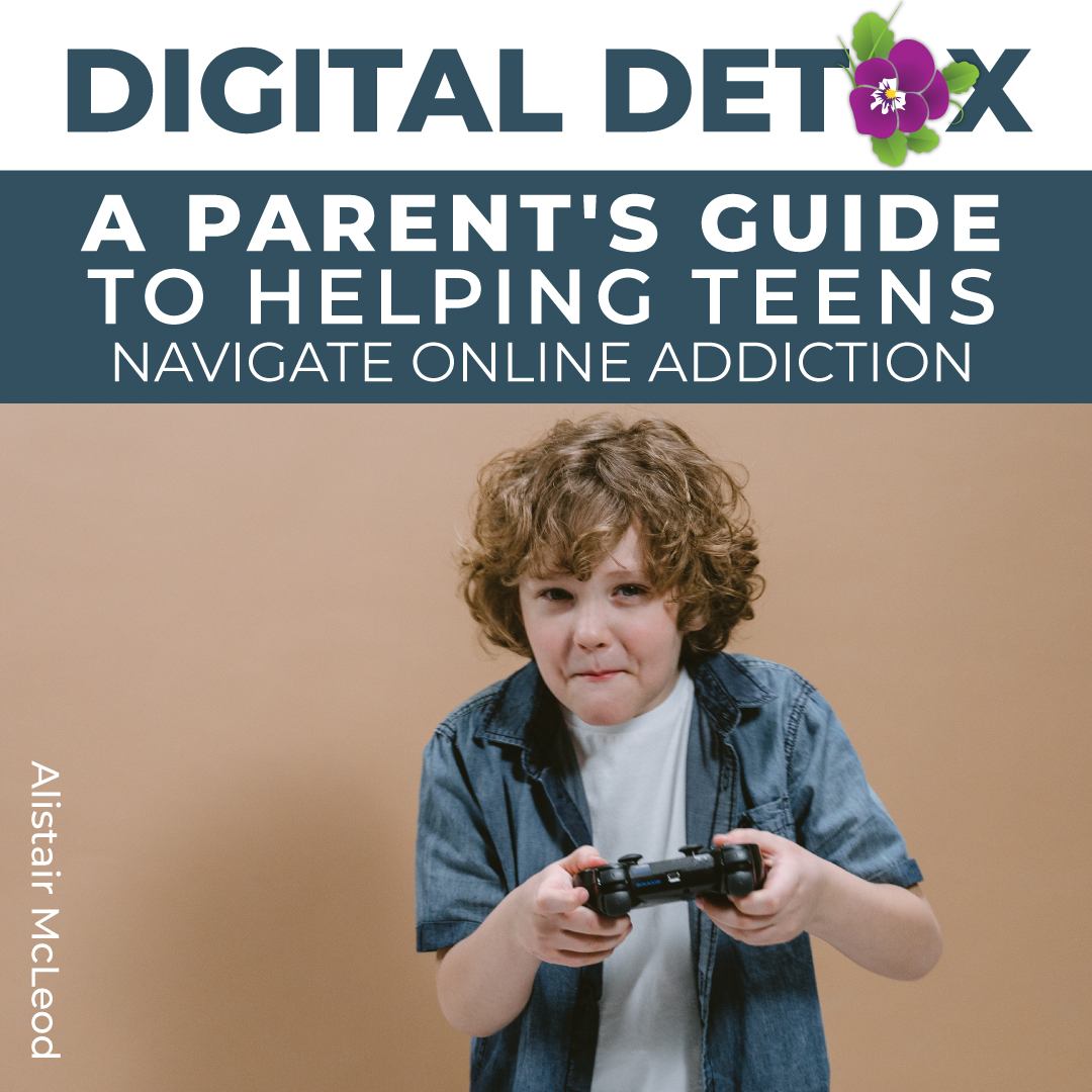 Digital Detox: A Parent's Guide to Helping Teens Navigate Online Addiction by Alistair McLeod