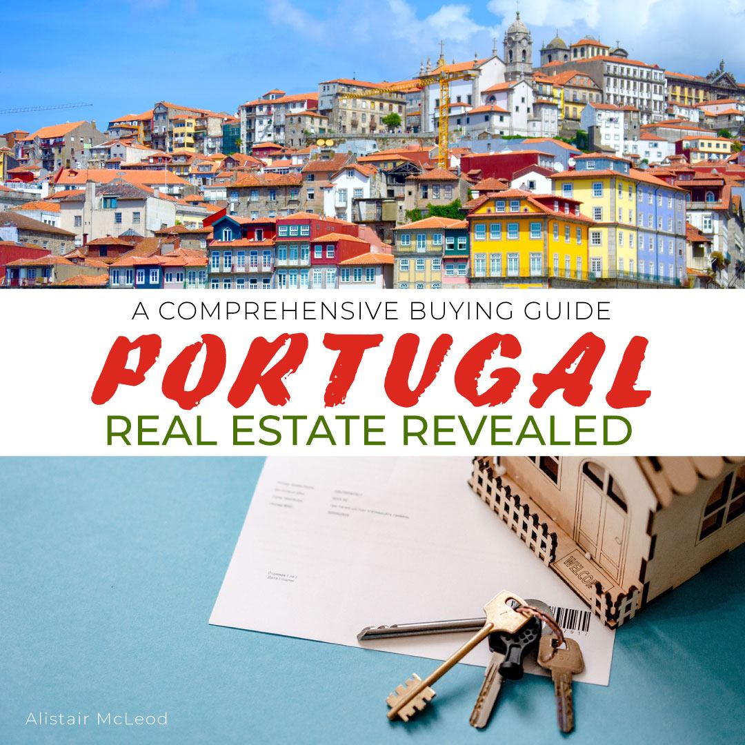 PORTUGAL REAL ESTATE REVEALED: A Comprehensive Buying Guide