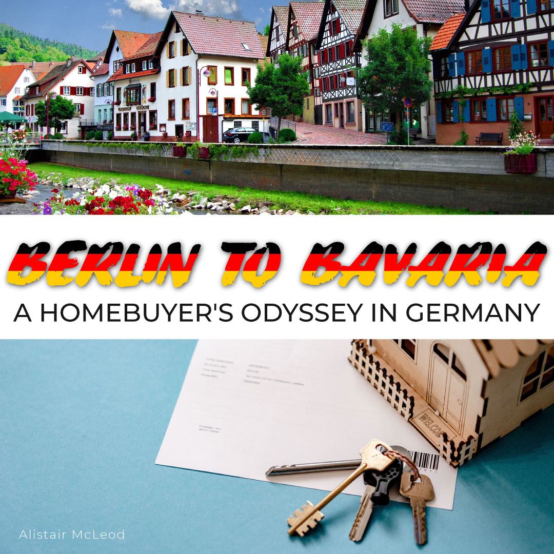 BERLIN TO BAVARIA: A Homebuyer's Odyssey in Germany