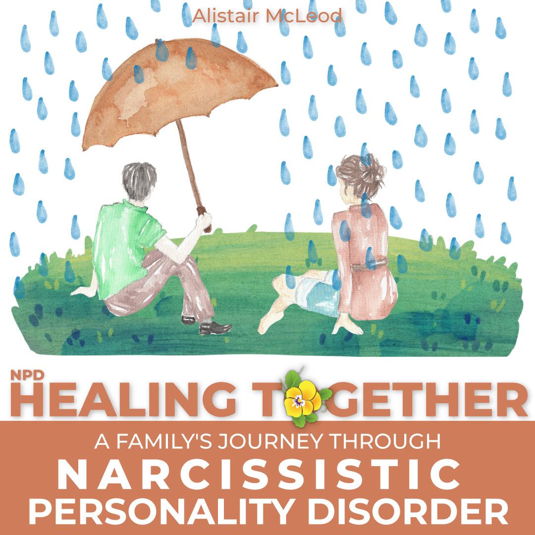 NPD HEALING TOGETHER: A Family's Journey Through Narcissistic Personality Disorder